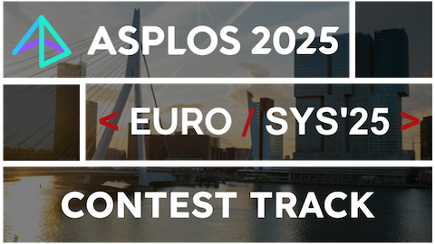 The ASPLOS 2025 / EuroSys 2025 Contest Track